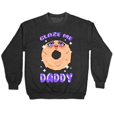 Glaze Me Daddy Pullover