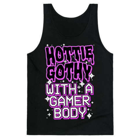 Hottie Gothy With a Gamer Body Tank Top