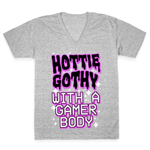 Hottie Gothy With a Gamer Body V-Neck Tee Shirt