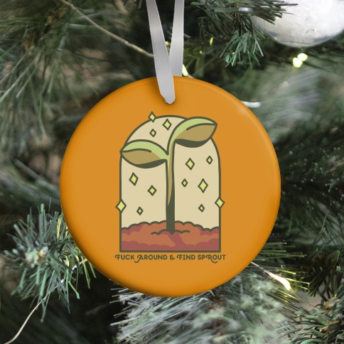 F*** Around And Find Sprout Ornament