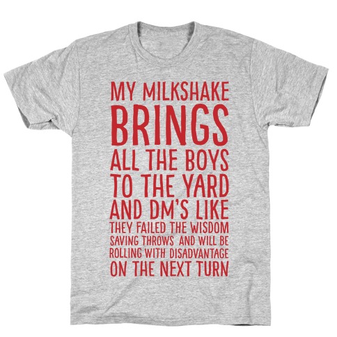 My Milkshake Causes Disadvantage on the Next Roll T-Shirt