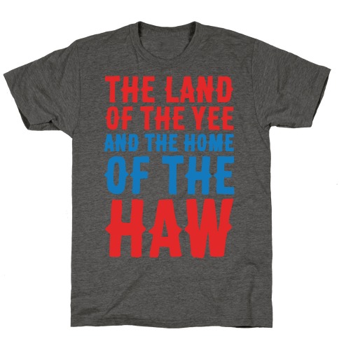 The Land of The Yee and The Home of The Haw T-Shirt