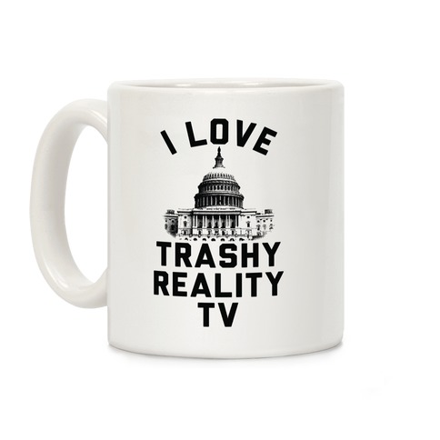I Love Trashy Reality TV Congress Coffee Mug