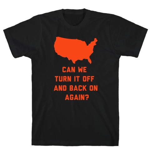 Can We Turn It Off and Back On Again T-Shirt