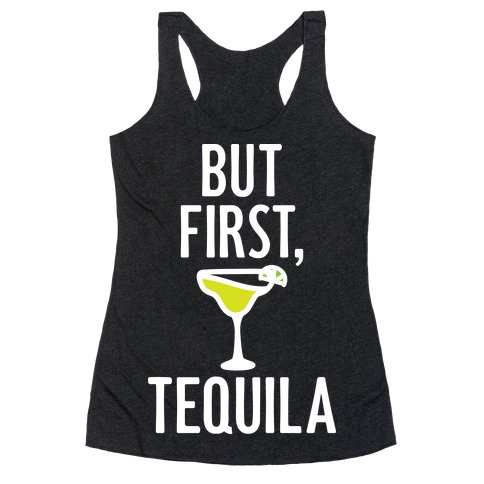 But First, Tequila Racerback Tank Top