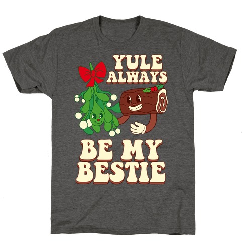 Yule Always Be My Bestie T-Shirt