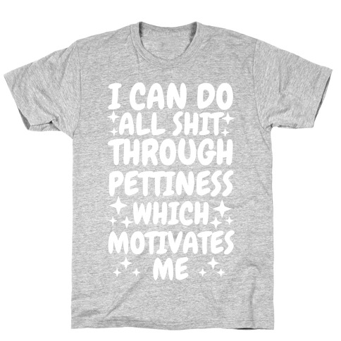 I Can Do All Shit Through Pettiness T-Shirt