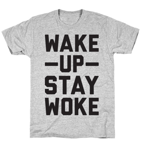 Wake Up Stay Woke T-Shirt
