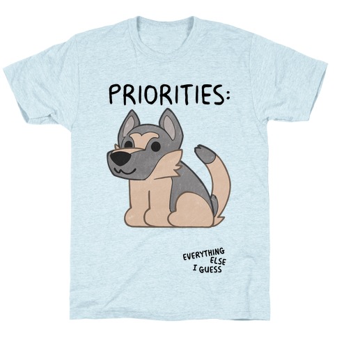 German Shepherd Priorities T-Shirt