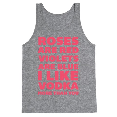 Roses Are Red Violets Are Blue I Like Vodka More Than You Tank Top