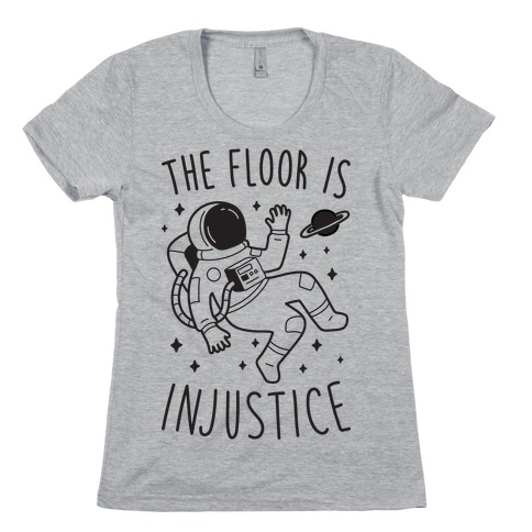 The Floor Is Injustice Womens T-Shirt