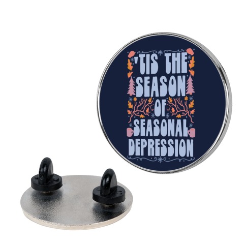 'Tis The Season Of Seasonal Depression Pin