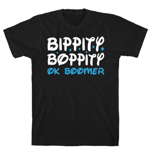 Bippity Boppity OK Boomer T-Shirt