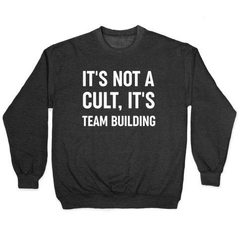 It's Not A Cult, It's Team Building Pullover