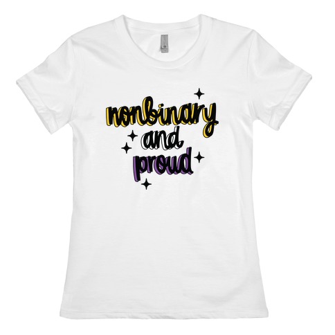 Nonbinary and Proud Womens T-Shirt