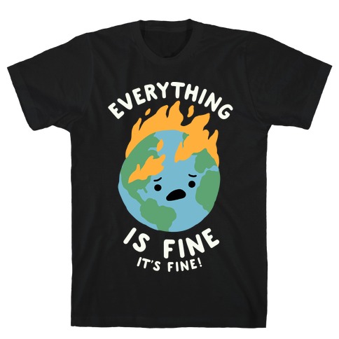 Everything Is Fine It's Fine T-Shirt