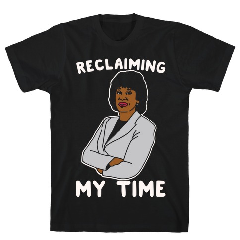 Reclaiming My Time Maxine Waters White Print T-Shirt