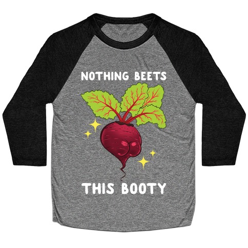 Nothing Beets This Booty Baseball Tee