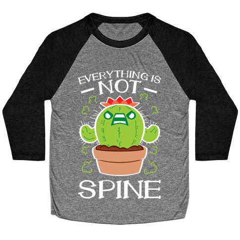 Everything Is NOT spine! Baseball Tee