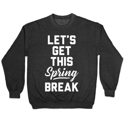 Let's Get This Spring Break Pullover