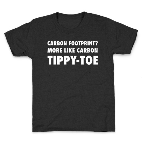 Carbon Footprint? More Like Carbon Tippy-toe Kids T-Shirt
