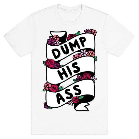 Dump His Ass T-Shirt