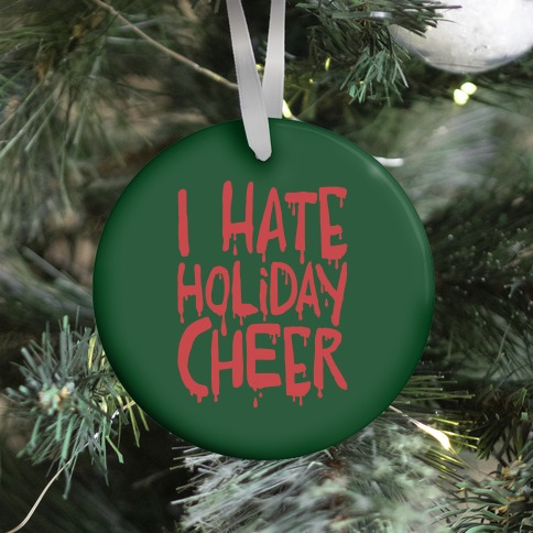 I Hate Holiday Cheer Ornament