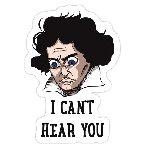 I Can't Hear You Beethoven Parody Die Cut Sticker