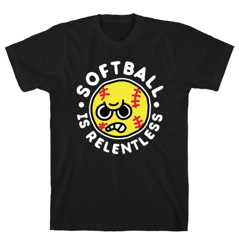 Softball Is Relentless T-Shirt