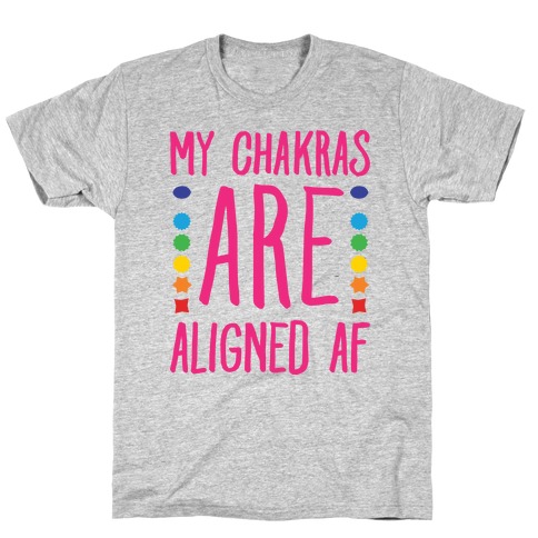 My Chakras Are Aligned Af T-Shirt