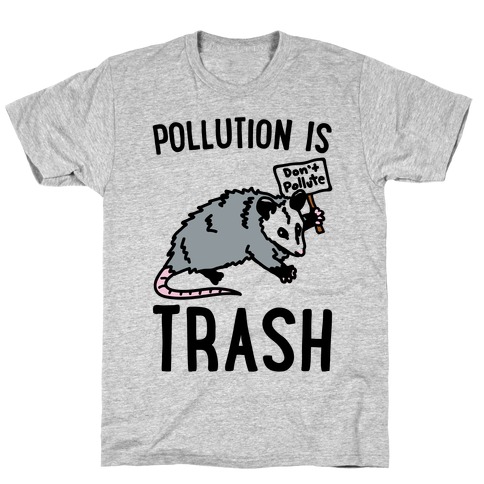 Pollution Is Trash (possum) T-Shirt