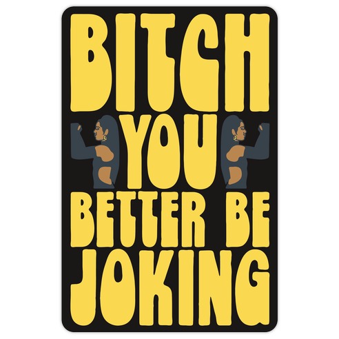 Bitch You Better Be Joking Parody Die Cut Sticker