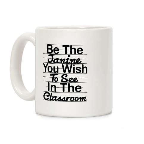 Be The Janine You Wish To See In The Classroom Parody Coffee Mug