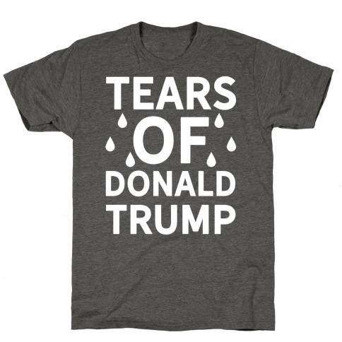 Tears of Donald Trump T-Shirt