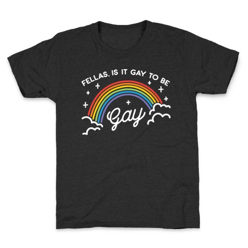 Fellas, Is It Gay To Be Gay Kids T-Shirt