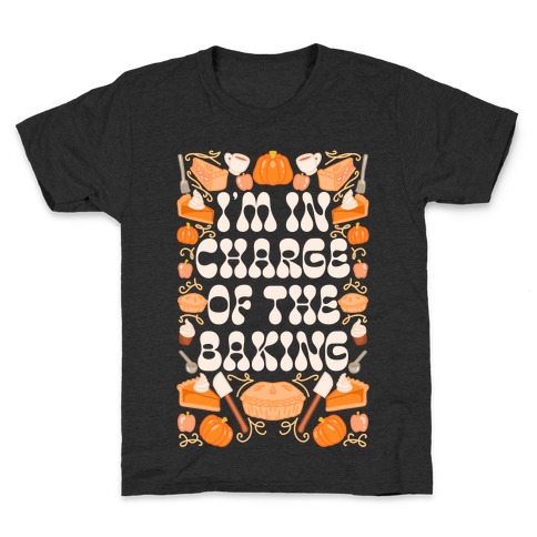 I'm In Charge Of the Baking (Thanksgiving) Kids T-Shirt