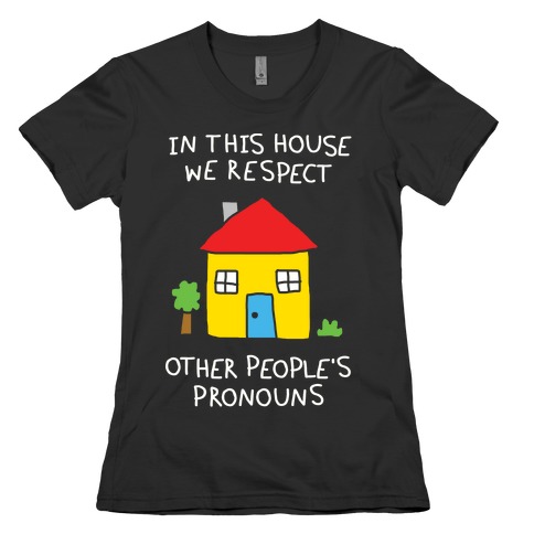 In This House We Respect Other People's Pronouns Womens T-Shirt