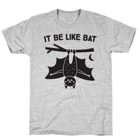 It Be Like Bat T-Shirt