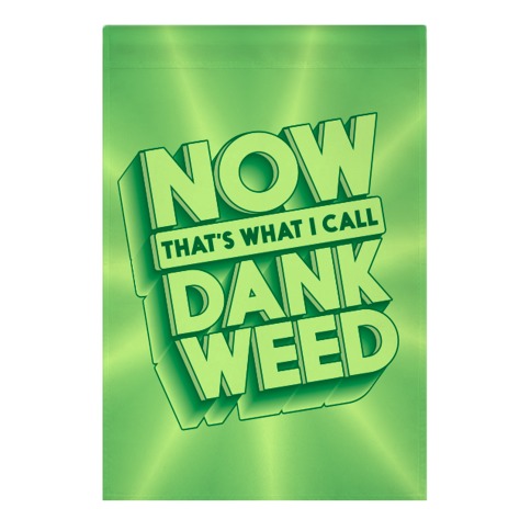 Now THAT'S What I Call Dank Weed Garden Flag