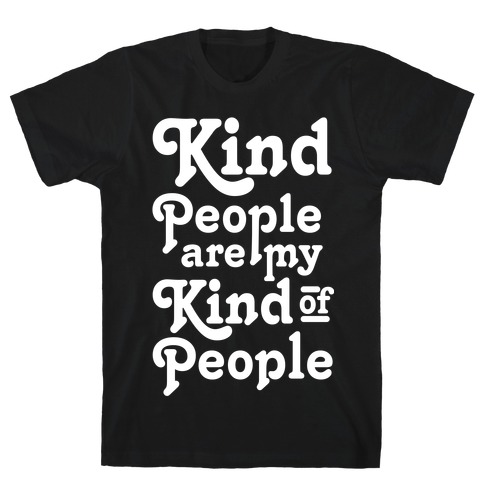 Kind People are My Kind of People T-Shirt