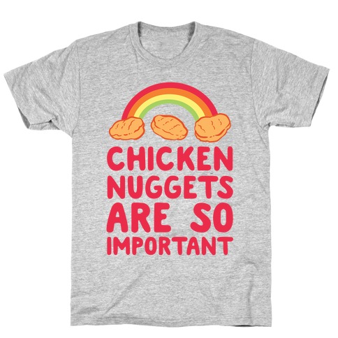 Chicken Nuggets Are So Important (CMYK) T-Shirt