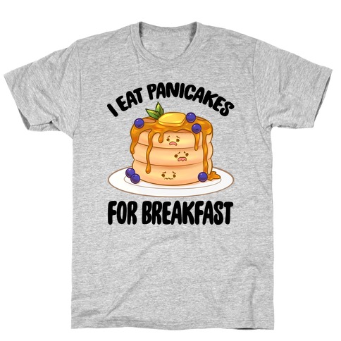 I Eat Panicakes For Breakfast T-Shirt