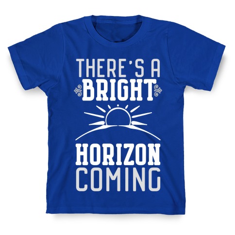 There's a Bright Horizon Coming T-Shirt