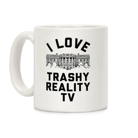 I Love Trashy Reality TV White House Coffee Mug