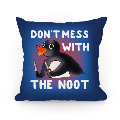 Don't Mess With The Noot Pillow