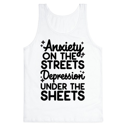 Anxiety On The Streets, Depression Under The Sheets Tank Top