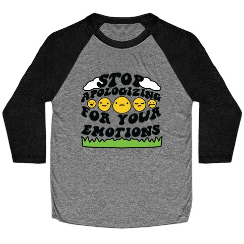 Stop Apologizing For Your Emotions Baseball Tee
