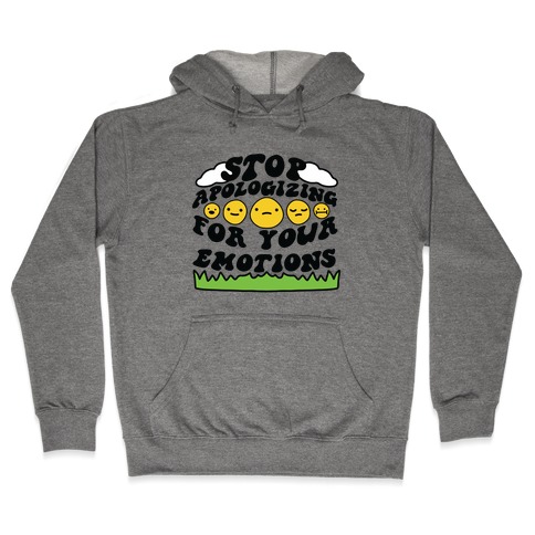 Stop Apologizing For Your Emotions Hooded Sweatshirt