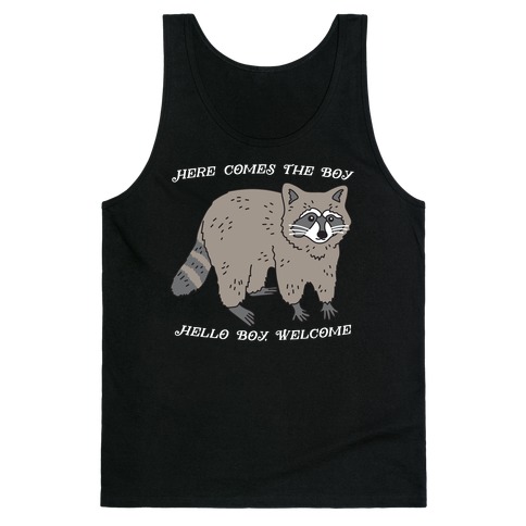 Here Comes The Boy, Hello Boy, Welcome - Raccoon Tank Top