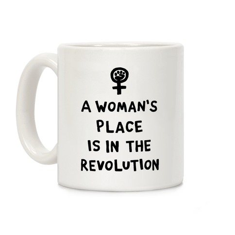 A Woman's Place Is In The Revolution Coffee Mug
